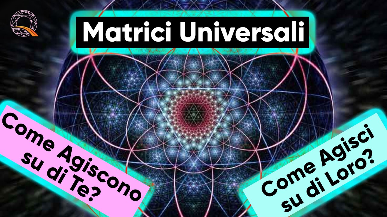 ⚛️ Matrici Universali? Come agiscono su di te? Come tu agisci su di loro?