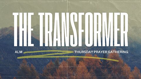 The Transformer | 11-14-24 | Thursday Prayer Gathering