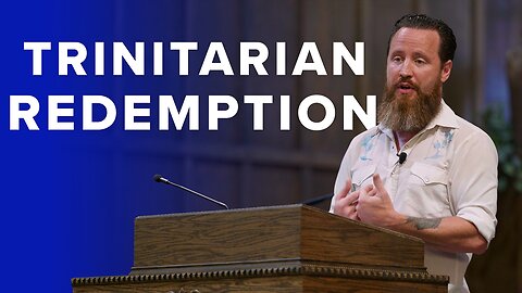 Core Doctrine: Trinitarian Redemption