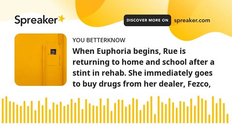 When Euphoria begins, Rue is returning to home and school after a stint in rehab. She immediately go