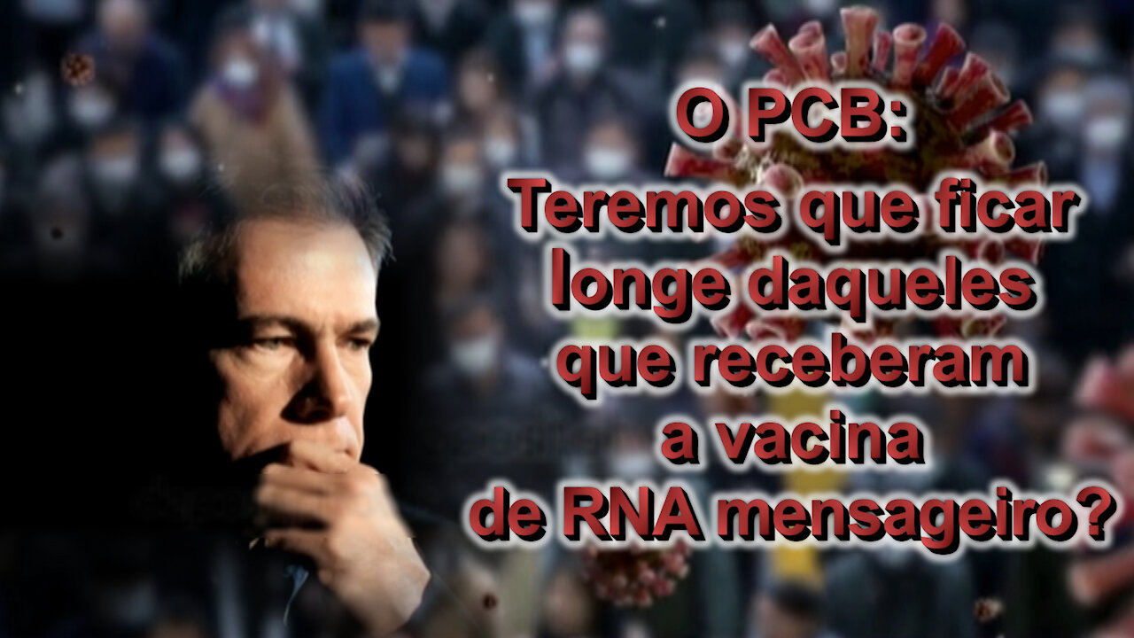 O PCB: Teremos que ficar longe daqueles que receberam a vacina de RNA mensageiro?