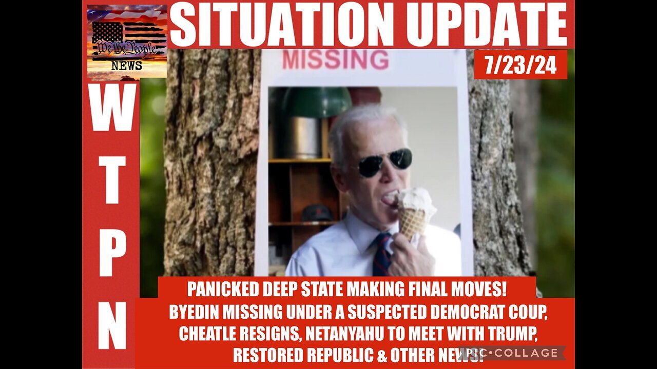 SITUATION UPDATE: “BYEDIN MISSING?, NETANYAHU & CHEATLE RESIGNS” - 7/23/2024