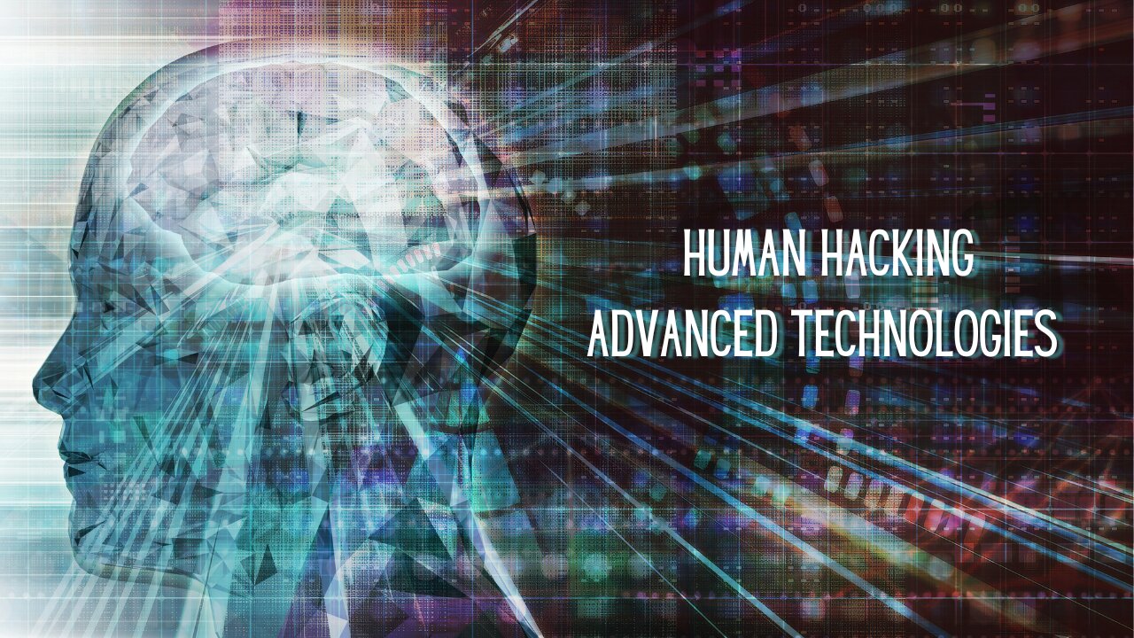 HUMAN HACKING - ADVANCED TECHNOLOGIES BREAKDOWN BY SABRINA WALLACE