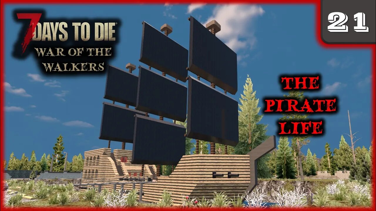 The Pirate Life - 7 Days to Die Gameplay | War Of The Walkers | Ep 21