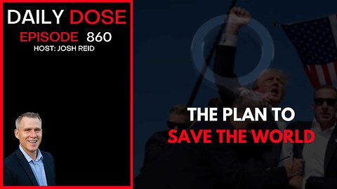 The Plan To Save The World | Ep. 860 The Daily Dose