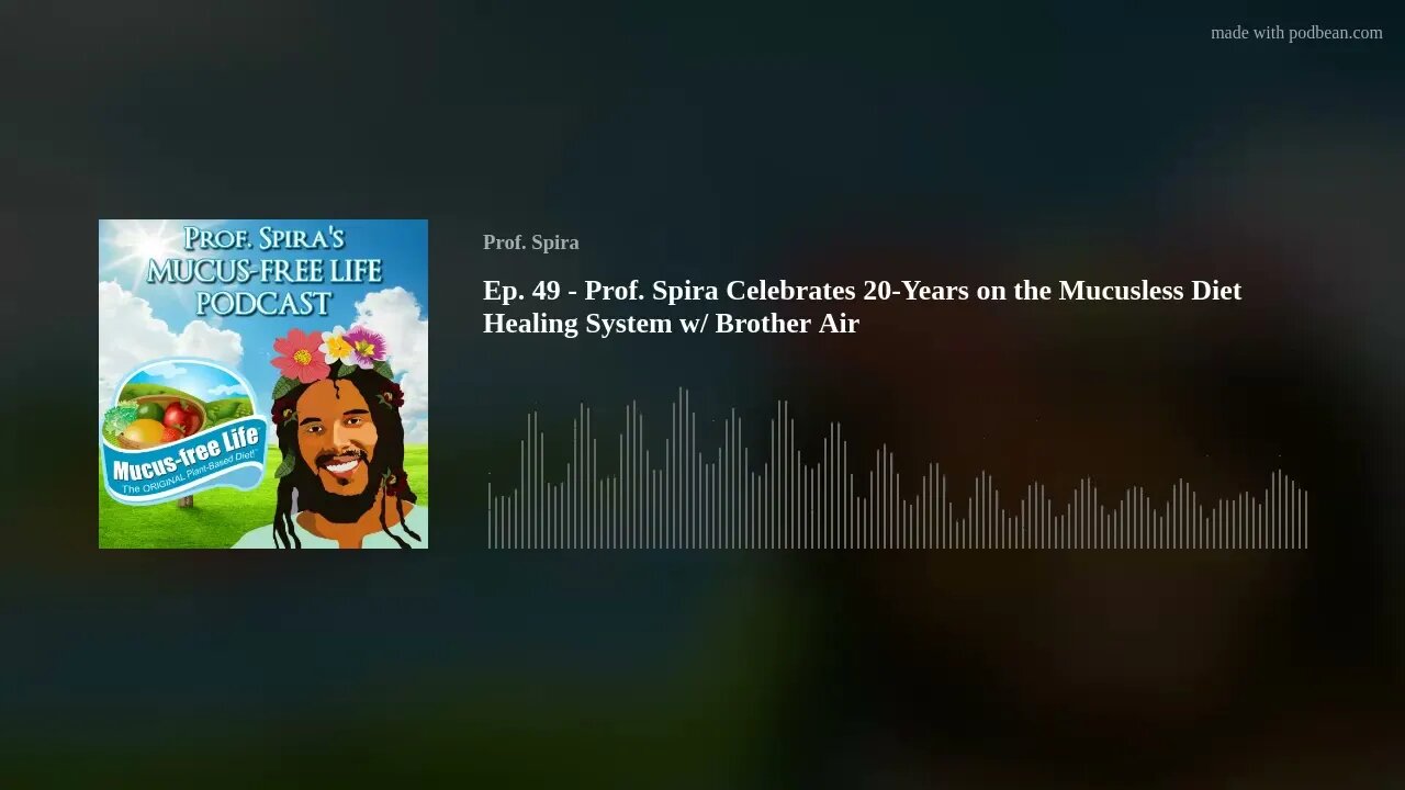 Ep. 49 - Prof. Spira Celebrates 20-Years on the Mucusless Diet Healing System w/ Brother Air