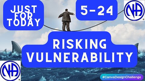 Risking Vulnerability - 5-24 - Just for Today N A" Daily Meditation - #jftguy #jft