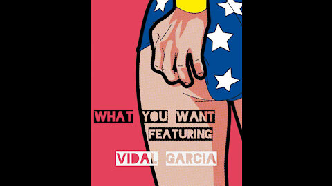 What You Want Featuring Vidal Garcia