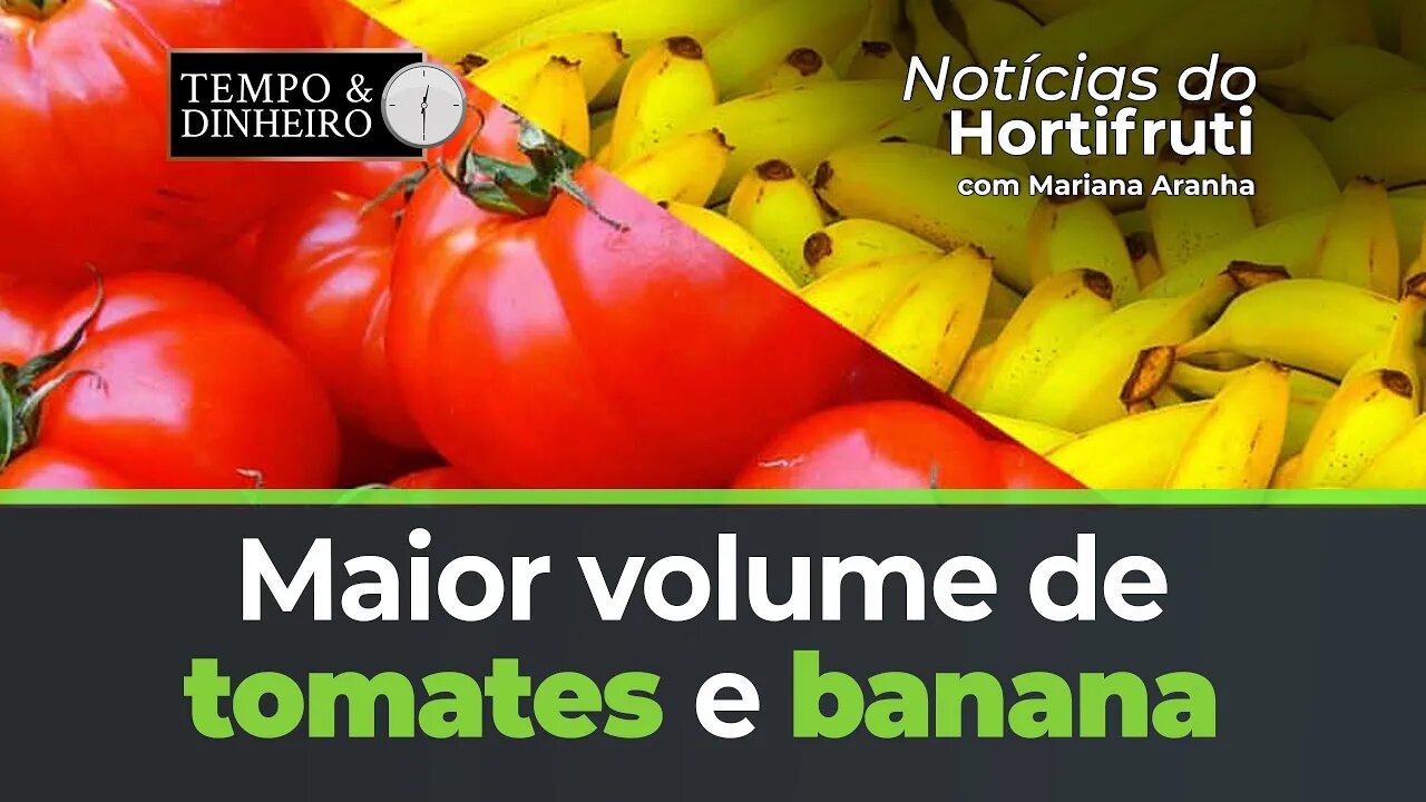 Maior volume de tomates e banana, mas preços apresentam estabilidade