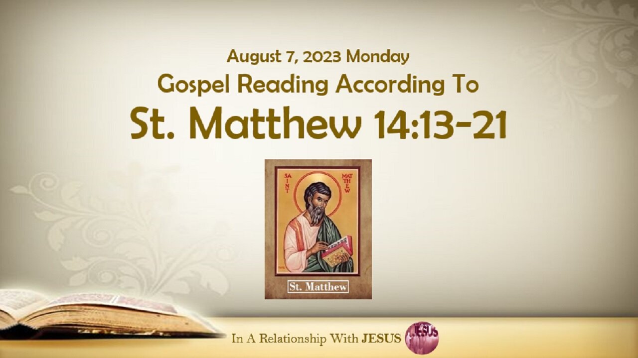 August 07 2023 Gospel Reading Matthew Chapter 14 Verse 13-21