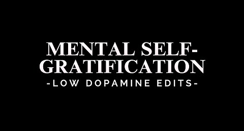 Mental Self-Gratification - LOW DOPAMINE EDIT