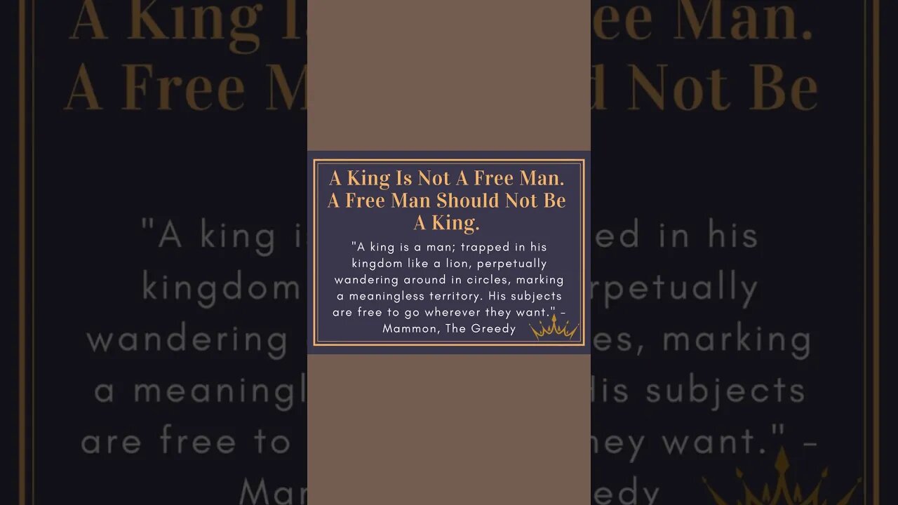 A King Is Not A Free Man. A Free Man Should Not Be A King