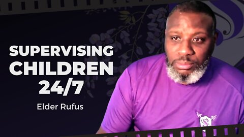 Supervising Children 24 /7 | Elder Rufus