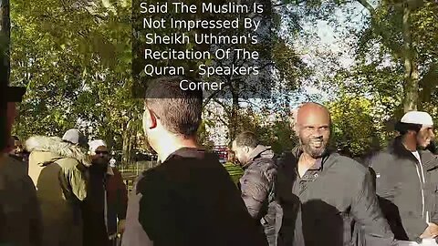 Said The Muslim Is Not Impressed By Sheikh Uthman's Recitation Of The Quran - Speakers Corner