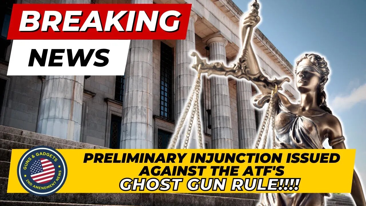 BREAKING NEWS: Preliminary Injunction Granted Against ATF's Ghost Gun Rule!!!