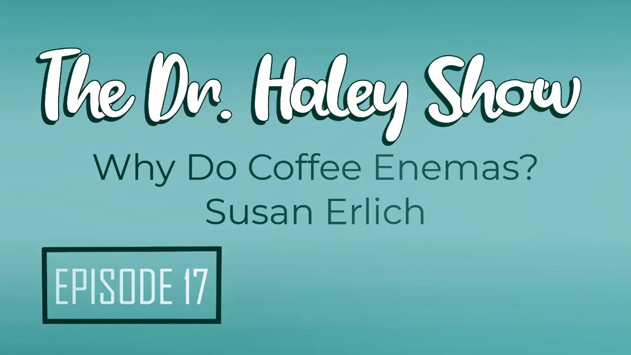 Are Coffee Enemas Good For You? The Dr. Haley Show Podcast