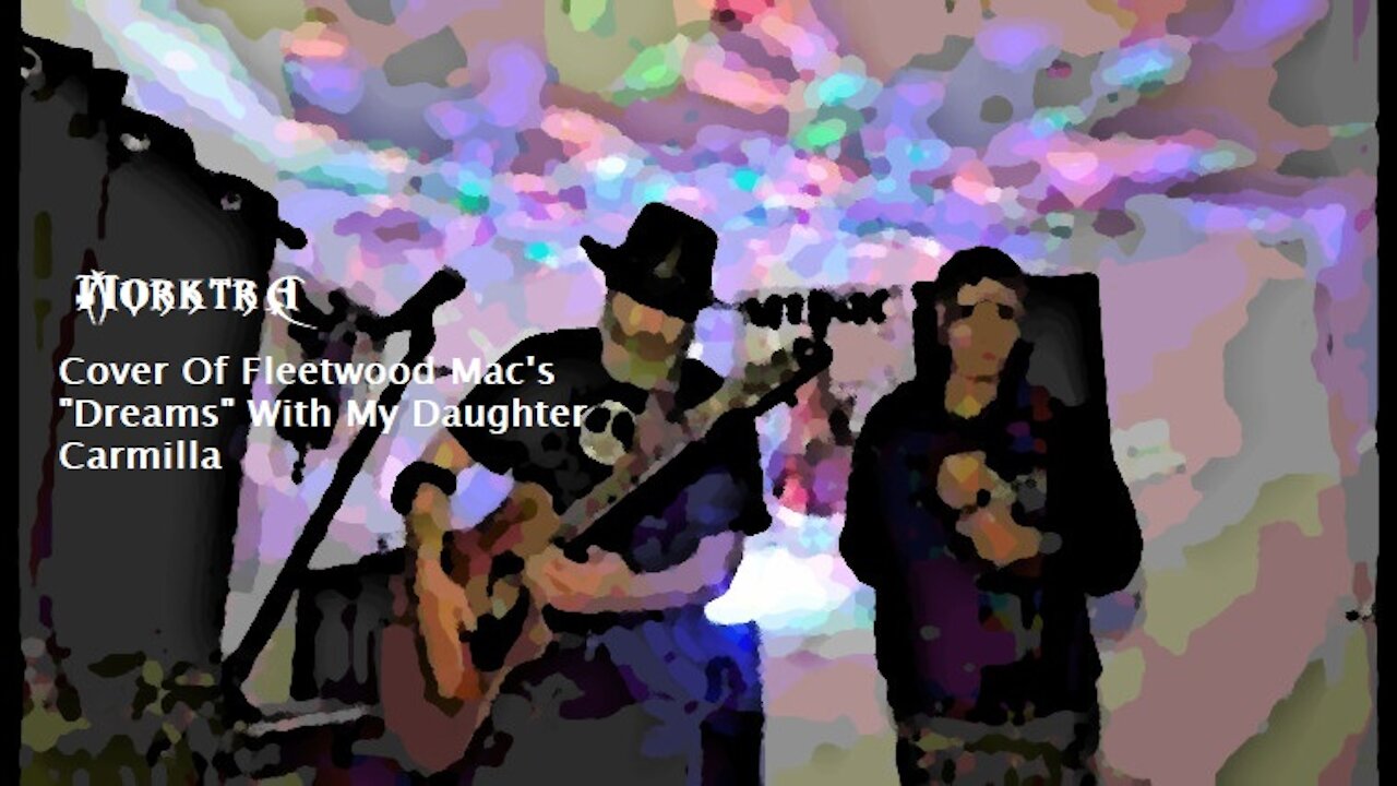 Cover Of Fleetwood Mac's "Dreams" With My Daughter Carmilla