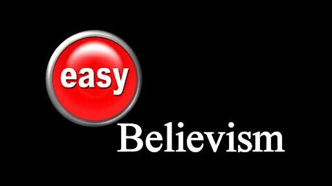 Easy Believism: You are not automatically saved if you just 'believe'