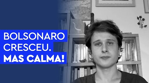 Datafolha confirma crescimento de Bolsonaro. Mas calma!