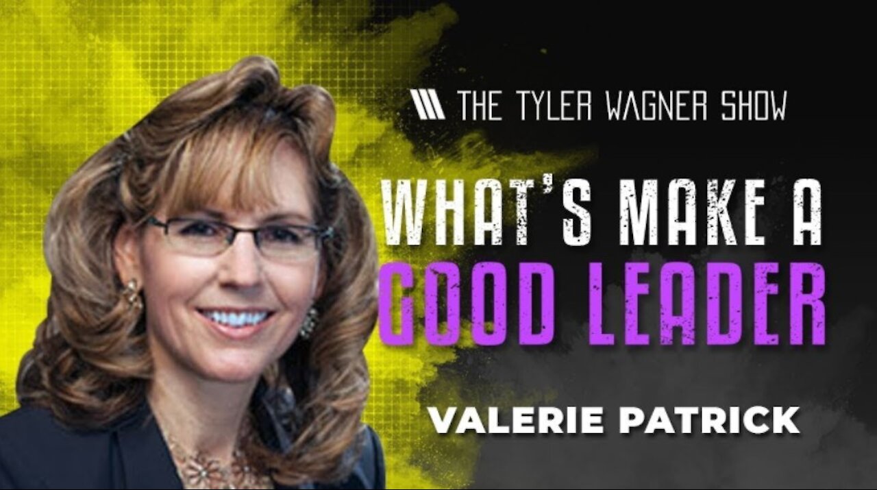 How To Make A Good Leader | The Tyler Wagner Show - Valerie Patrick