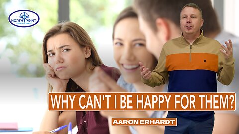 North Point Church Sermon 2024-11-17 — Why Can't I Be Happy for Them?
