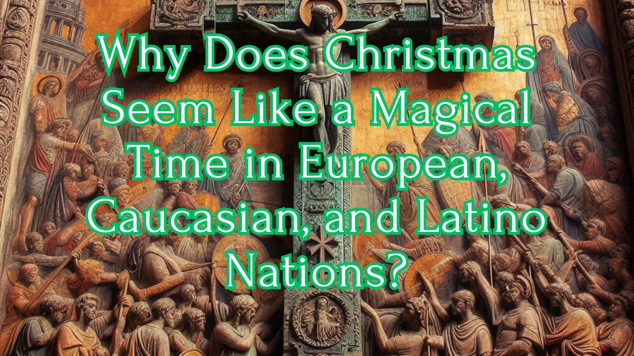 Why Does Christmas Seem Like a Magical Time in European, Caucasian, and Latino Nations?