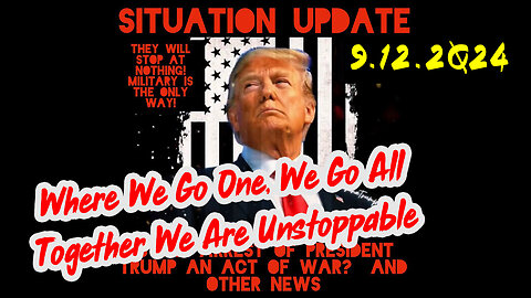 Situation Update 9/12/24 ~ God is in Control. Nothing Can Stop What’s Coming