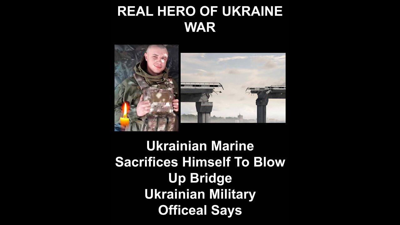 Ukrainian Marine Sacrifices Himself To Blow Up Bridge