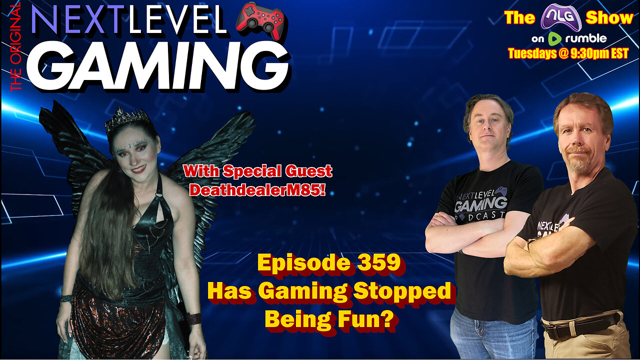 The NLG Show Ep. 359: Has Gaming Stopped Being Fun? Ft. DeathdealerM85 & BacFromTheDead!