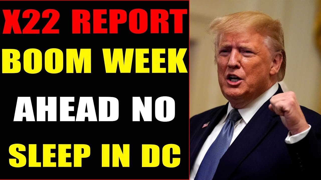 X22 REPORT EP 2765B BOOM WEEK AHEAD , TEAMS ON STAND BY , NO SLEEP IN D.C.