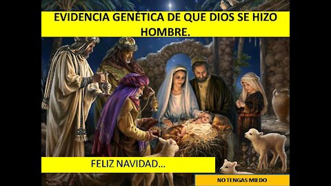 COMPROBACIÓN GENÉTICA, DIOS SE HIZO HOMBRE EN JESUCRISTO.