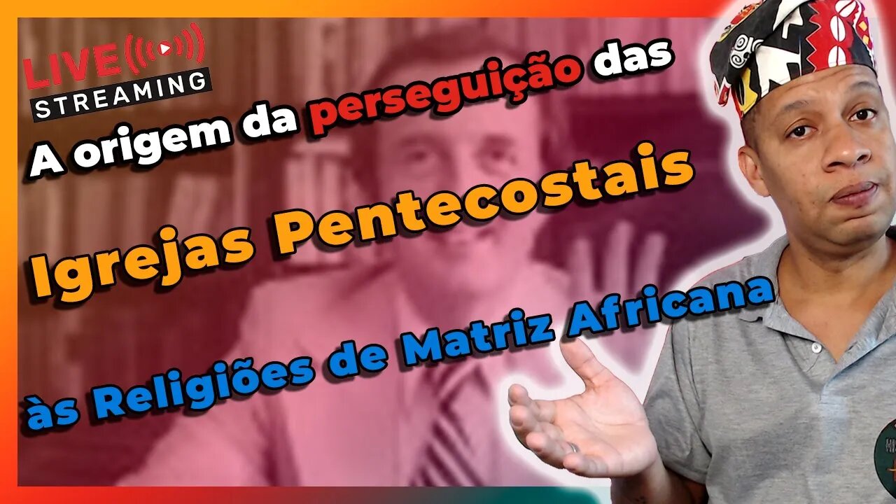 🔴 A Origem da Perseguição das Religiões Afro pelas Igrejas Pentecostais e Neopentecostais - Live#37