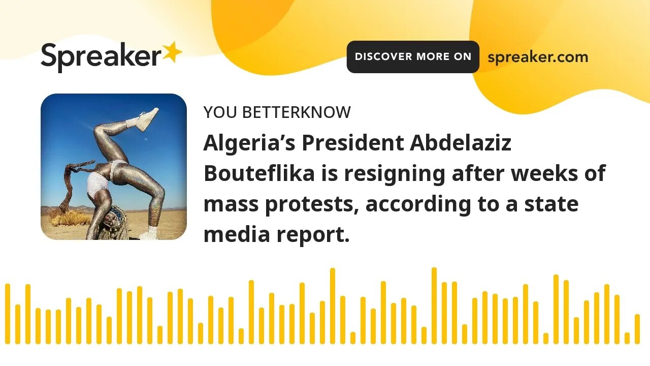 Algeria’s President Abdelaziz Bouteflika is resigning after weeks of mass protests, according to a s