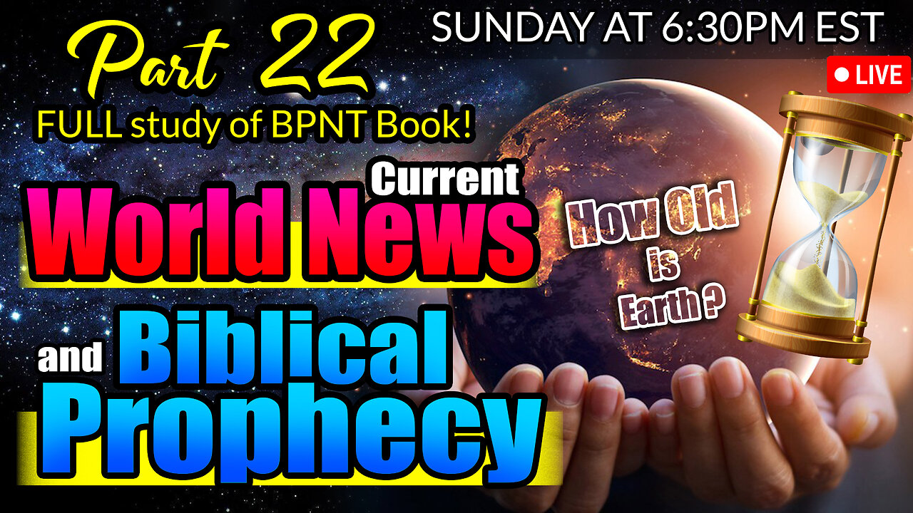 LIVE SUNDAY AT 6:30PM EST - WORLD NEWS IN BIBLICAL PROPHECY AND PART 22 FULL STUDY OF BPNT BOOK!