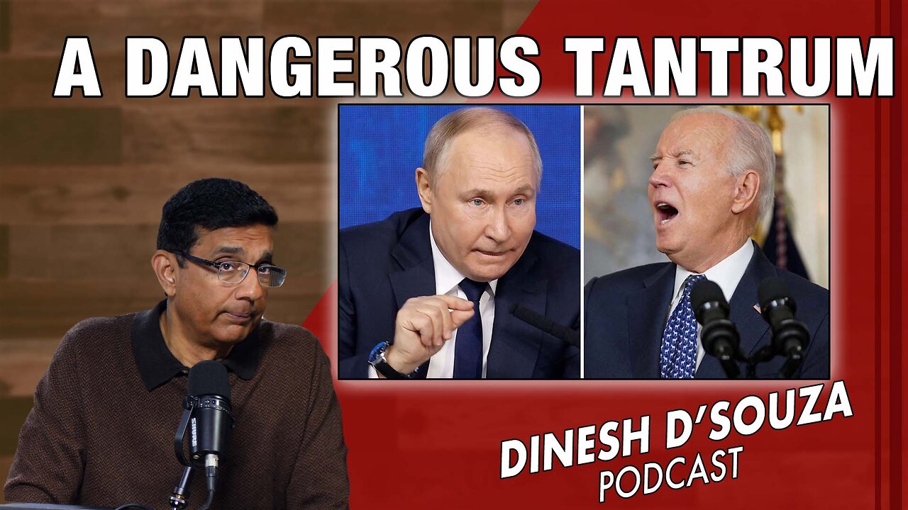 A DANGEROUS TANTRUM Dinesh D’Souza Podcast Ep965