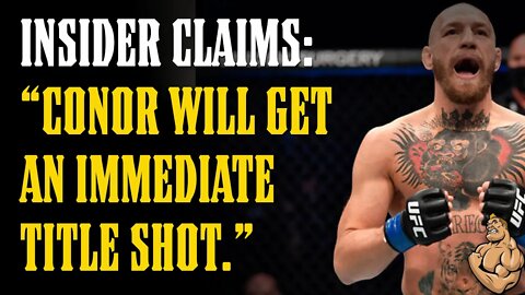 Insider Claims: "Conor WILL Get An Immediate Title Shot!!"