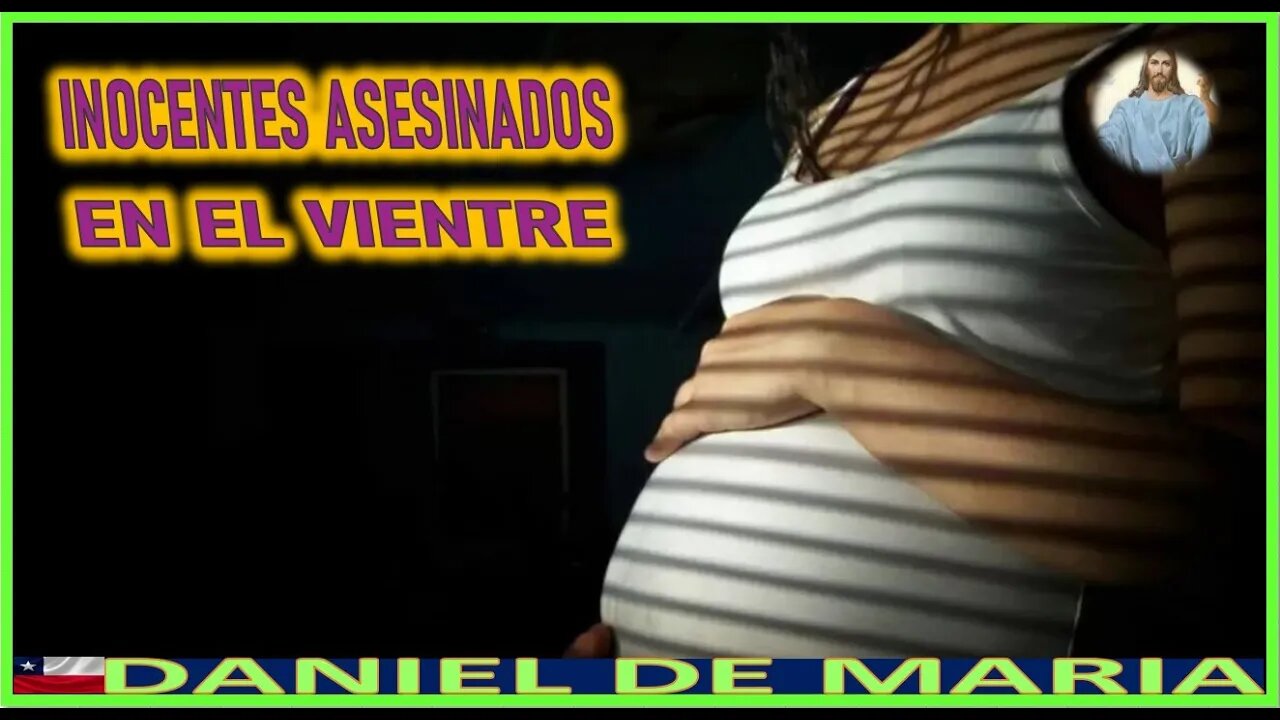 INOCENTES ASESINADOS EN EL VIENTRE - MENSAJE DE JESUCRISTO REY A DANIEL DE MARIA 5ENERO2022