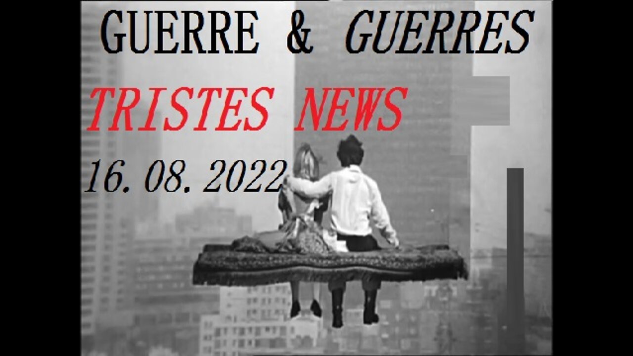 TRISTES NEWS du 16.08.2022