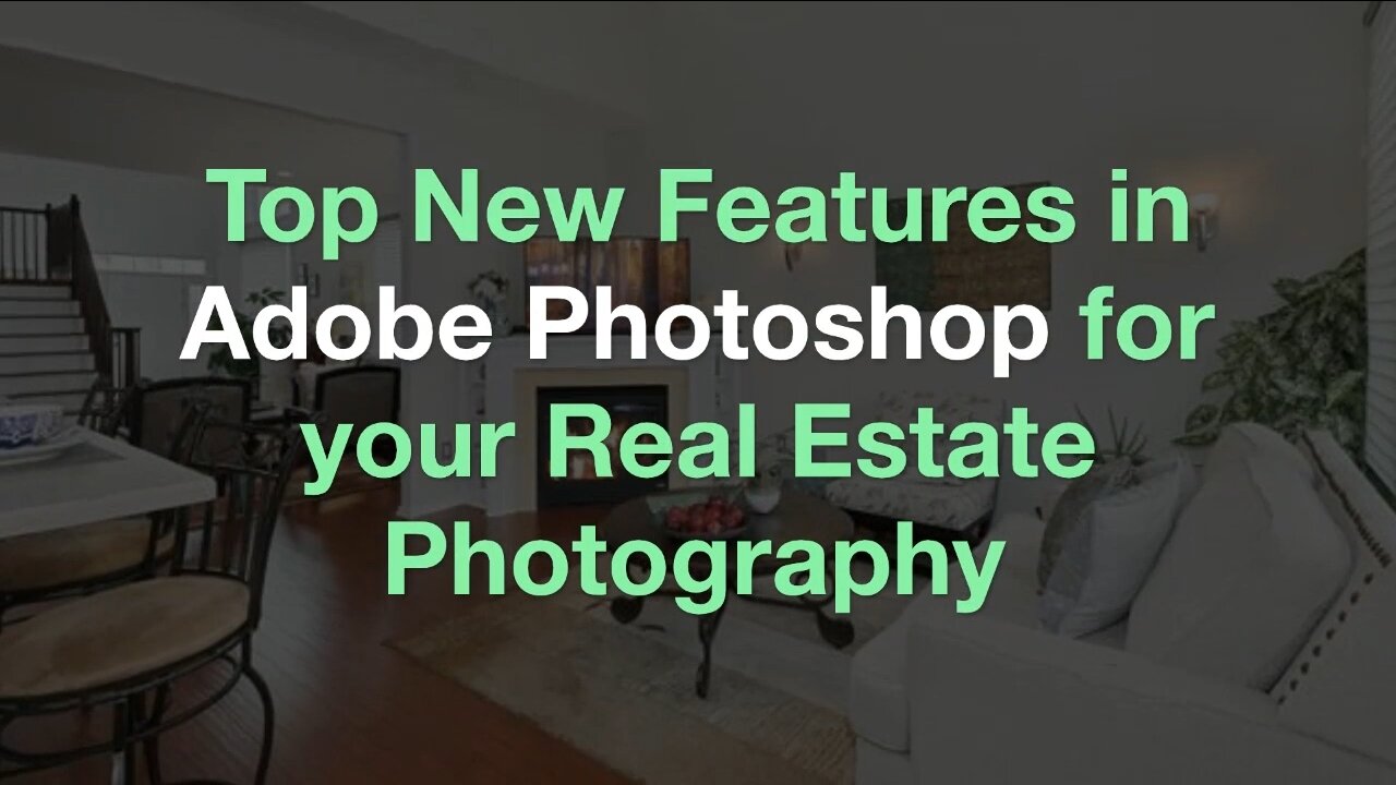 Top New Features in Adobe Photoshop for your Real Estate Photography