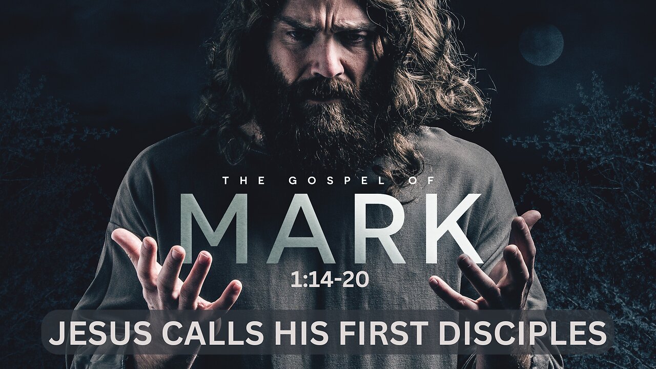 04-Mark: Jesus Calls His FIrst Disciples