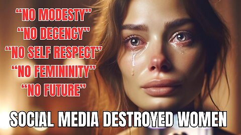 Women have Been Destroyed by Social Media