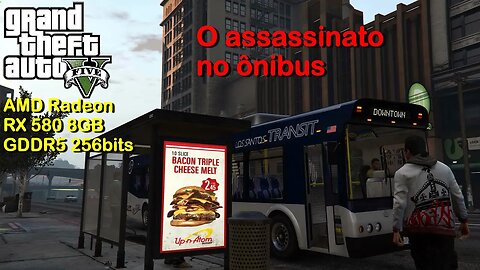 Assassinato no ônibus - GTA 5 - na AMD Radeon RX 580 8GB GDDR5 256bits