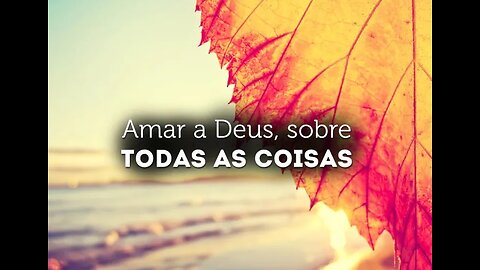Amar a Deus sobre todas as coisas!