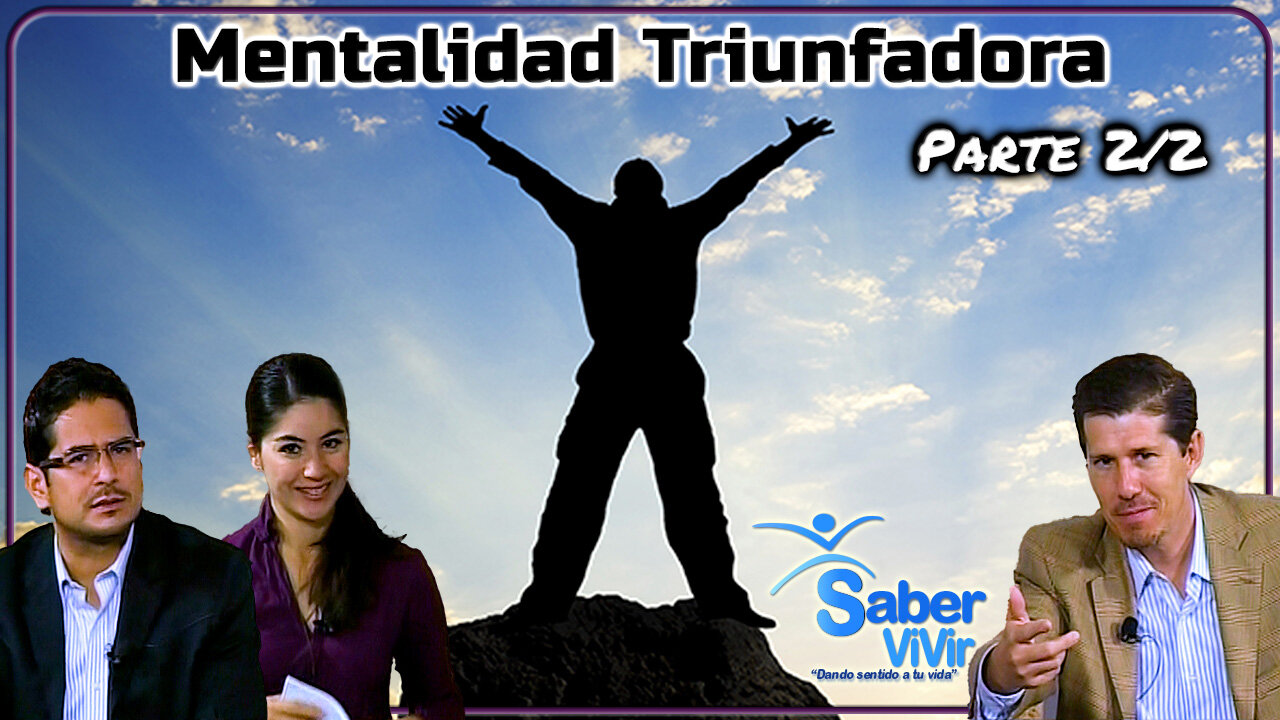 Mentalidad Triunfadora (Parte 2/2) - Saber Vivir