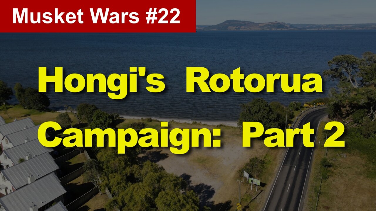 Episode 57: Hongi's Rotorua Campaign=Part 2