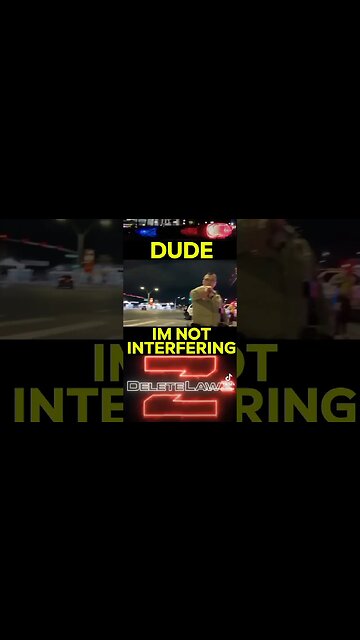 Cop walks up to me: "You're Interfering" Dude, I'm not interfering!"