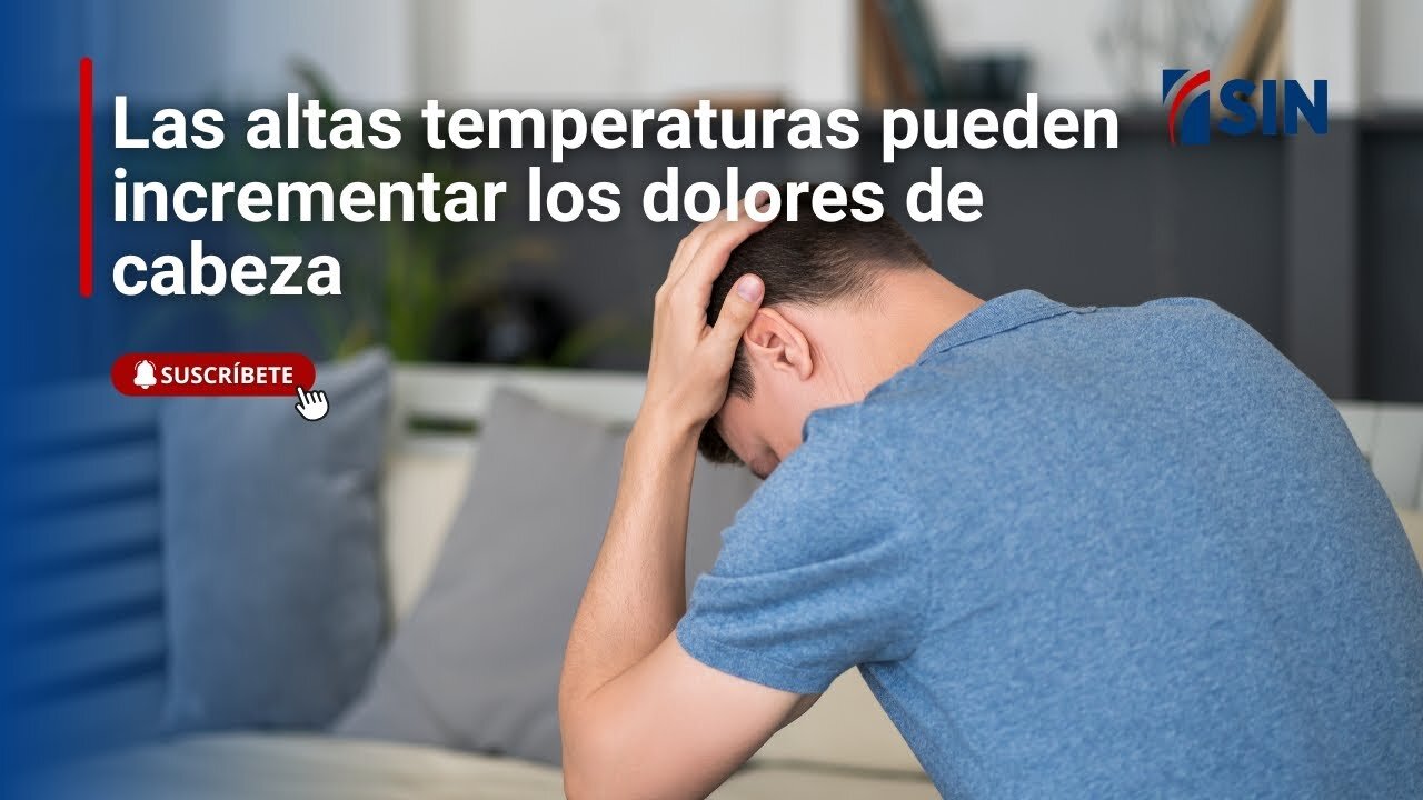 Las altas temperaturas pueden incrementar los dolores de cabeza