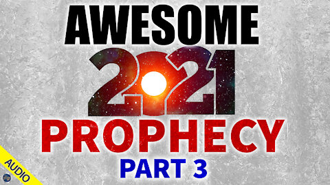 Awesome 2021 Prophecy - Part 3 - 01/11/2021