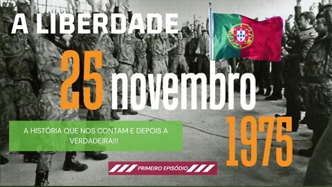 25 DE NOVEMBRO DE 1975. ONDE ESTÁ A VERDADE? ESTE É O 1º EPISÓDIO.