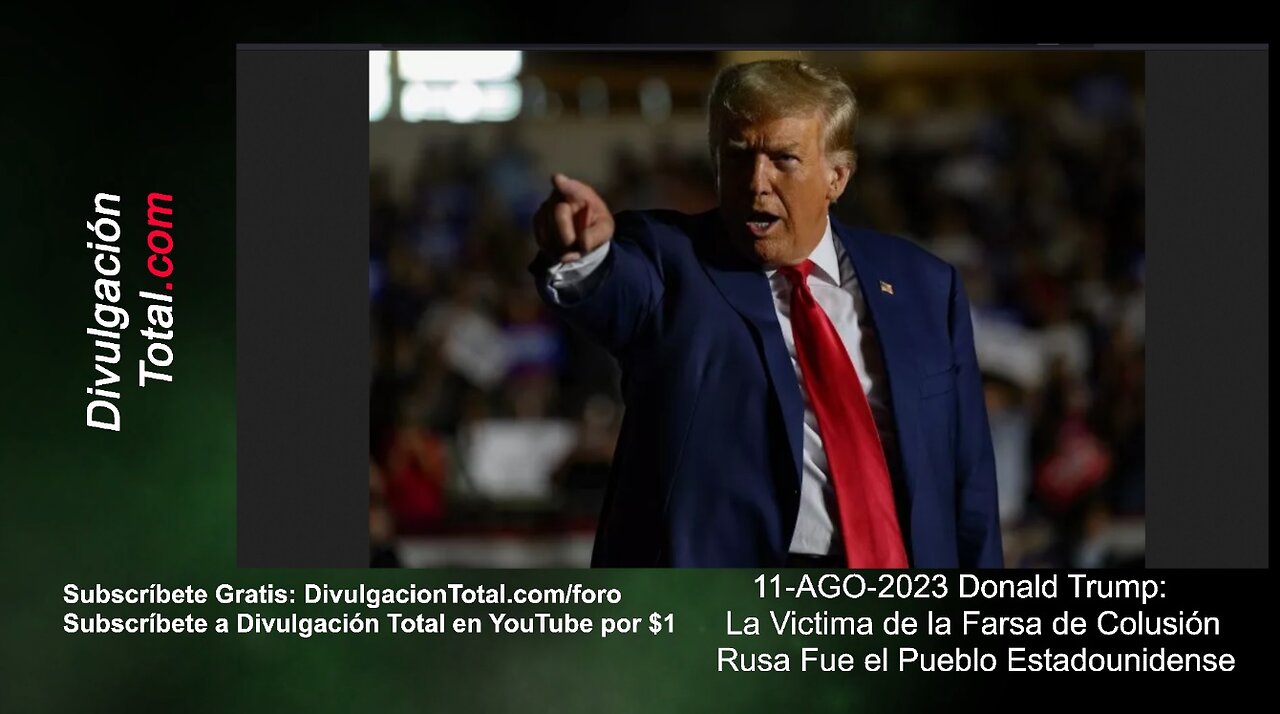 11-AGO-2023 Donald Trump: La Víctima Real de la Farsa RusiaGate Fue el Pueblo Estadounidense.